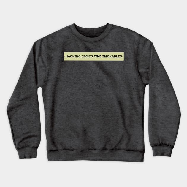 Hacking Jack's Fine Smokables Crewneck Sweatshirt by Eugene and Jonnie Tee's